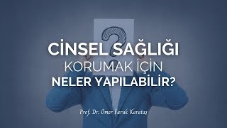Cinsel Sağlığı Korumak İçin Neler Yapılabilir? - Prof. Dr. Ömer Faruk Karataş