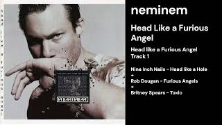 1. Head like a Furious Angel (Nine Inch Nails + Rob Dougan + Britney Spears)