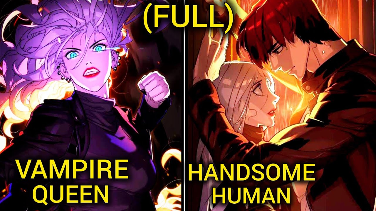 (Full)Vampire Queen Fall In Love With The Human Who Despise Vampire And Wants to Kill Them||Manhwa||