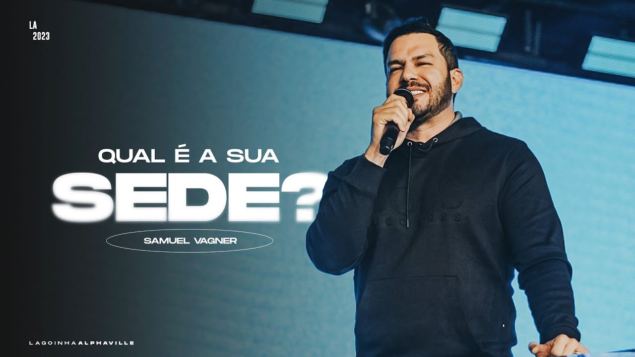 QUAL É A SUA SEDE? | PR SAMUEL VAGNER | LAGOINHA ALPHAVILLE
