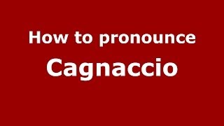 How to pronounce Cagnaccio