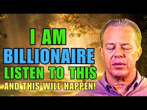 DR JOE DISPENZA - I AM A BILLIONAIRE! Listen to This Daily and Watch What Happens!