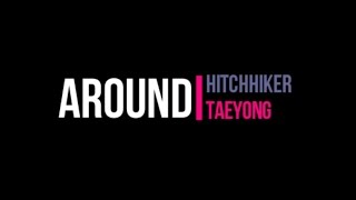 Hitchhiker X 태용 (TAEYONG) – AROUND  LYRICS (Rom|Eng)