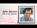 Julio Iglesias - Oh la la amour