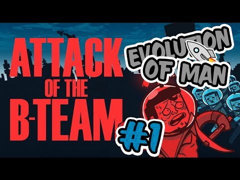 Attack of the B-Team - Evolution of Man - Episode 1
