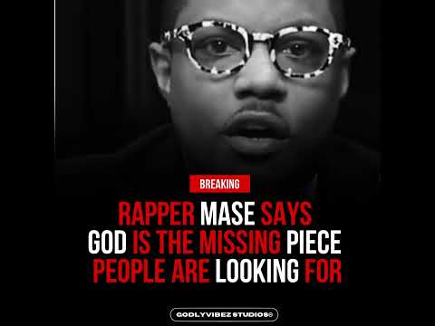 RAPPER MASE SAYS THE MISSING PIECE IS GOD