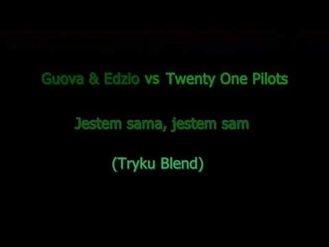 Guova & Edzio vs Twenty One Pilots -  Jestem sama, jestem sam (Tryku Blend)
