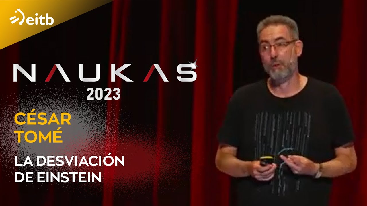 Naukas Bilbao 2023. César Tomé: La desviación de Einstein