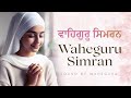 Relaxing Waheguru Naam Simran 30 Minutes | Best Waheguru Simran Jaap | Sound Of Waheguru