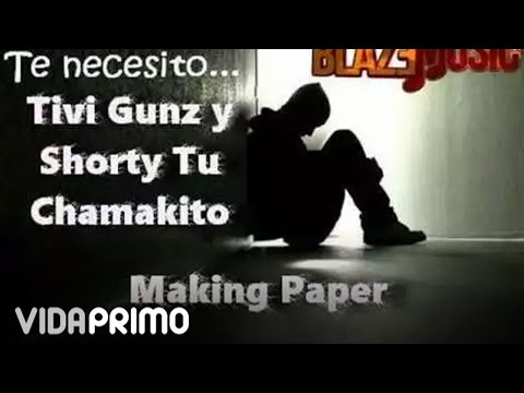 Tivi Gunz ft Shorty Tu Chamakito - Te Necesito (Making Paper)