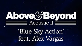 Above &amp; Beyond - &#39;Blue Sky Action&#39; feat. Alex Vargas (Acoustic II)