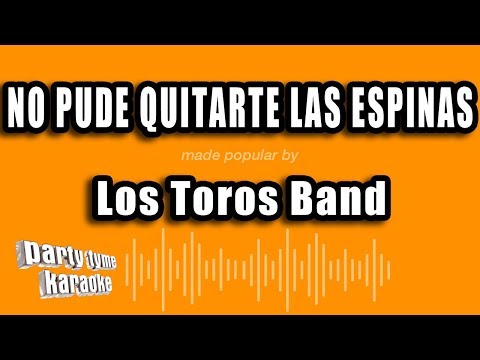 Los Toros Band - No Pude Quitarte Las Espinas (Versión Karaoke)