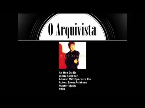 Alt Hva Du Er - Bjørn Aslaksen