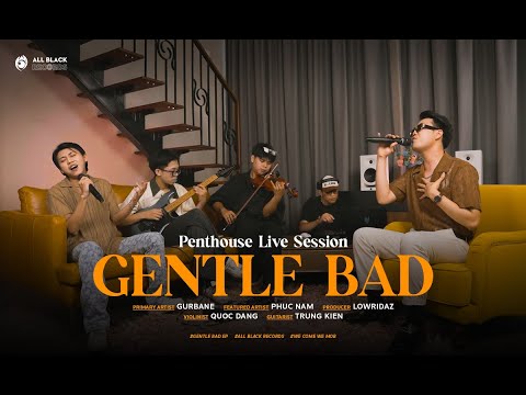 GUrbane - "GENTLE BAD" THE EP | PENTHOUSE LIVE SESSION