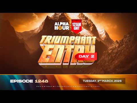ALPHA HOUR EPISODE 1248 || TRIUMPHANT ENTRY DAY 2 || TUESDAY  3rd, MARCH 2026