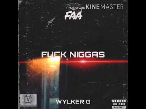 WYLKER G - FUCK NIGGAS