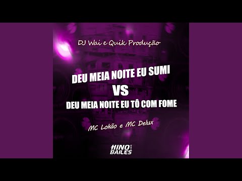 Deu Meia Noite Eu Sumi Vs Deu Meia Noite Eu To Com Fome