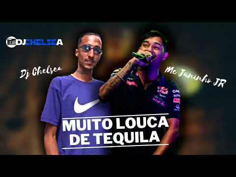 MC Juninho JR x DJ Chelsea - Muito Louca de Tequila