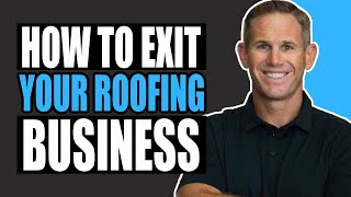 How to Sell Your Roofing Company | What Owners Need to Know