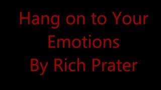 Hang on to your Emotions By Rich Prater