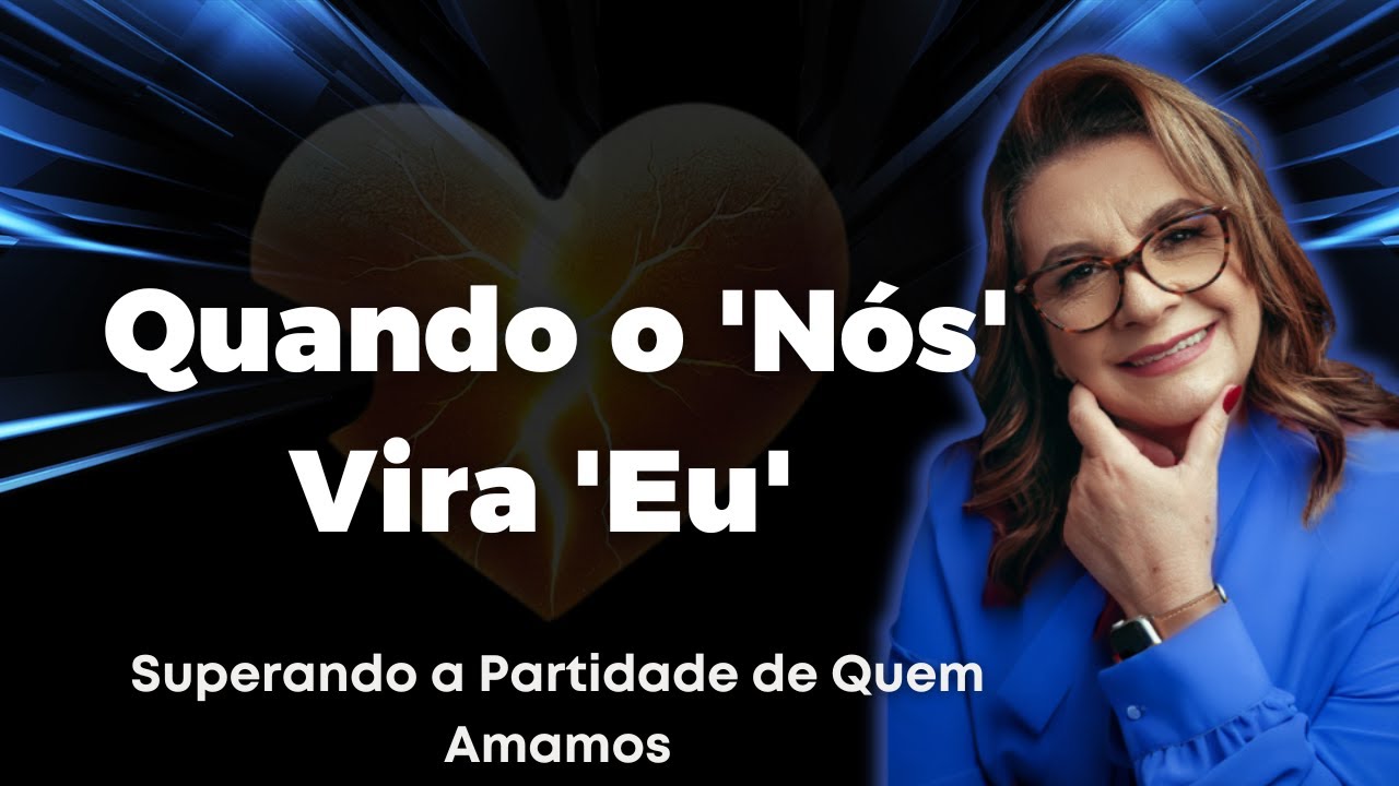 Como superar a partida de quem amamos. Quando o NÓS vira Eu.