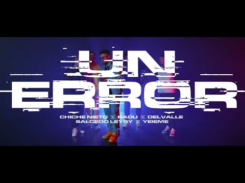 Radu x Salcedo Leyry x Delvalle x Chiche Nieto x Yeieme - Un Error (Videoclip Oficial)