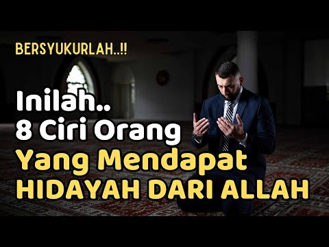 INILAH !! 8 CIRI ORANG YANG MENDAPATKAN HIDAYAH DARI ALLAH SWT | BERSYUKURLAH YANG DIBERI HIDAYAH