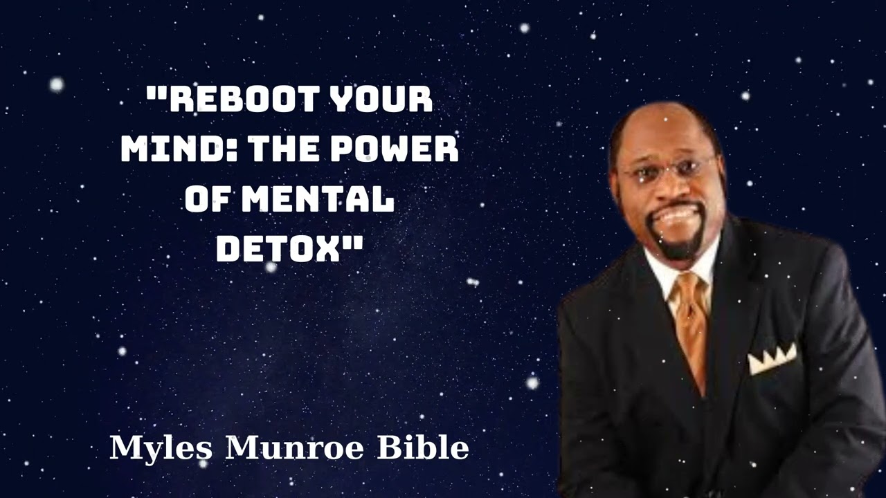 "Reboot Your Mind: The Power of Mental Detox" - Myles Munroe Bible