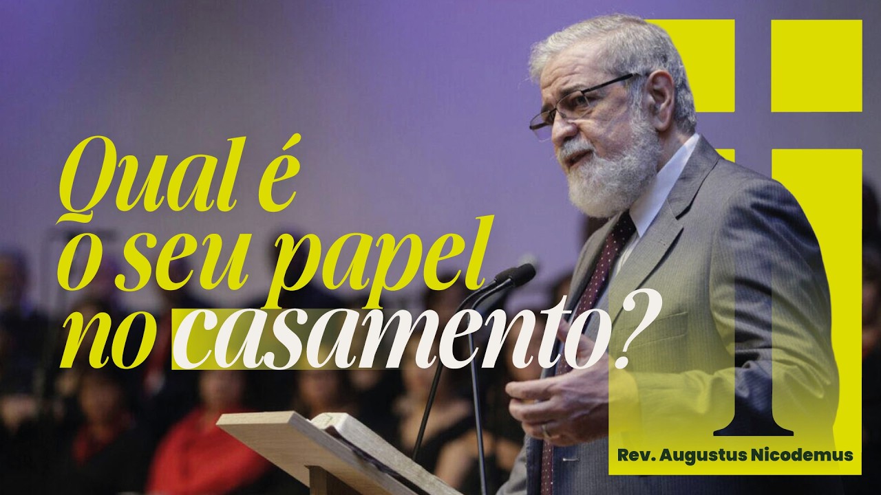 Entendendo os papeis no casamento - Augustus Nicodemos Lopes