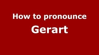 How to pronounce Gerart