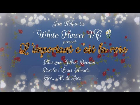 White Flower Virtual Choir #28 - L'important c'est la rose