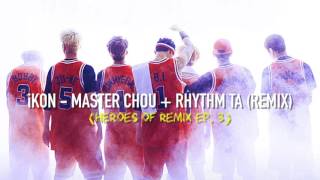 iKON - 周大侠 (Master Chou) + Rhythm Ta Remix (Studio + Live Version)