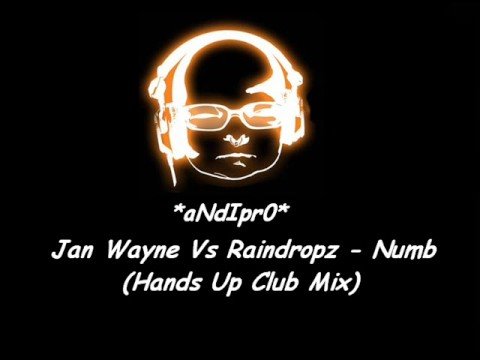 Jan Wayne Vs Raindropz - Numb (Hands Up Club Mix)