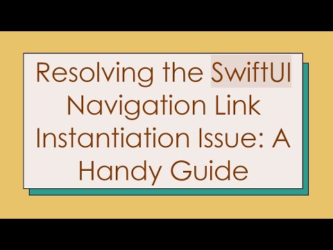 Resolving the SwiftUI Navigation Link Instantiation Issue: A Handy Guide