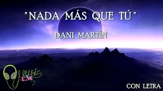 Dani Martín -" NADA MÁS QUE TÚ " 💘 2016 |con letra| NUEVO!