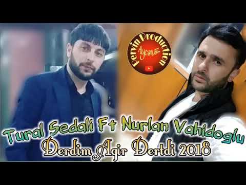 Tural sedali ft Nurlan Vahidoglu derdim agir dertdi 2018