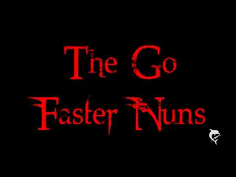 The Go Faster Nuns - You look so good