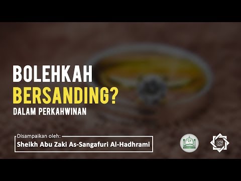 Bolehkah Bersanding? | Sheikh Abu Zaki As-Sangafuri Al-Hadhrami