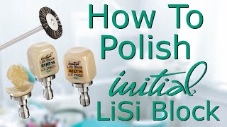 How To: Polish GC Initial LiSi Block Posterior Crown