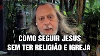 COMO SEGUIR JESUS SEM PRECISAR DE IGREJAS E RELIGIÃO!