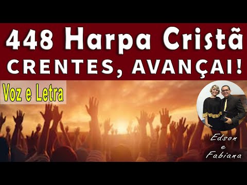 448 Harpa Cristã | CRENTES, AVANÇAI ! - Voz e  Letra