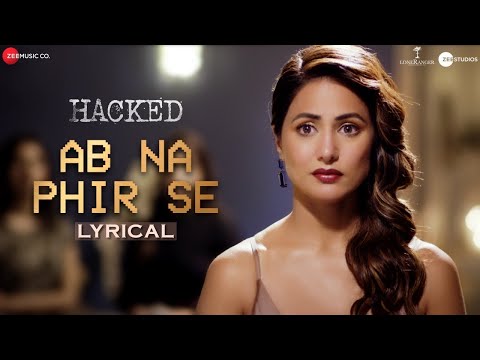 Ab Na Phir Se | Hacked | Hina Khan | Rohan Shah | Amjad Nadeem Aamir | Lyrical