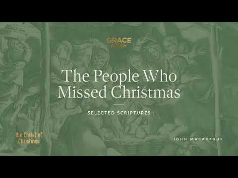The People Who Missed Christmas (Selected Scriptures) John MacArthur