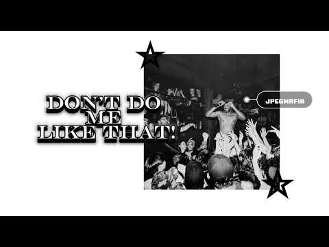 JPEGMAFIA - DONT DO ME LIKE THAT! (unreleased)