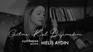 Melis Aydın - Gitme Kal Diyemedim (SiyahBeyaz Akustik)