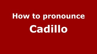 How to pronounce Cadillo
