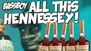 All this Hennessy!