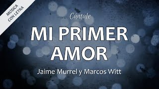 C0010 MI PRIMER AMOR - Jaime Murrel y Marcos Witt (Letras)