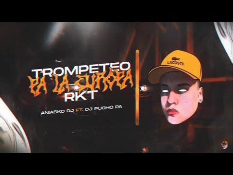 TROMPETEO PA LA EUROPA RKT 🎺 ANIASKO FT. DJ PUCHO PA