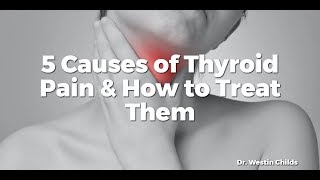 5 Causes of Thyroid Pain &amp; How to Treat Them
